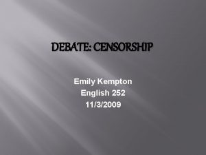 DEBATE CENSORSHIP Emily Kempton English 252 1132009 Censorship
