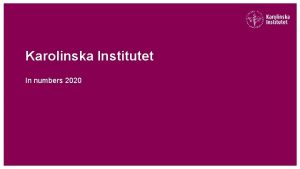 Karolinska Institutet In numbers 2020 KI in numbers