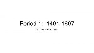 Period 1 1491 1607 Mr Websters Class Timeline