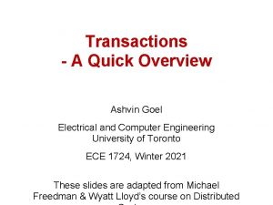 Transactions A Quick Overview Ashvin Goel Electrical and