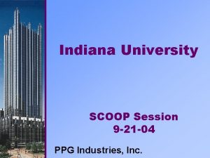 Indiana University SCOOP Session 9 21 04 PPG