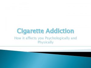 Cigarette Addiction How it affects you Psychologically and