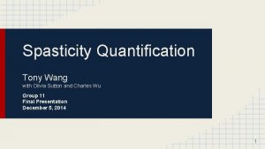 Spasticity Quantification Tony Wang with Olivia Sutton and