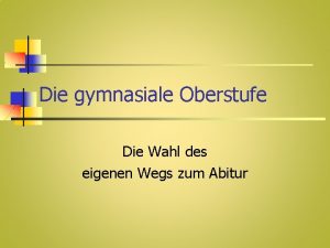 Die gymnasiale Oberstufe Die Wahl des eigenen Wegs