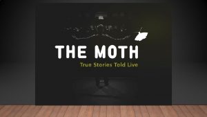 TRUE STORIES TOLD LIVE WHAT IS THE MOTH