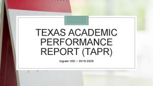TEXAS ACADEMIC PERFORMANCE REPORT TAPR Ingram ISD 2019