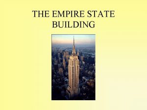 THE EMPIRE STATE BUILDING History The Empire State