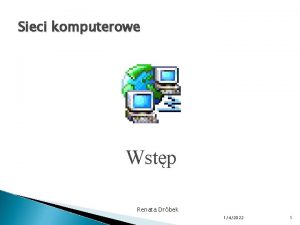 Sieci komputerowe Wstp Renata Drbek 142022 1 Wstp