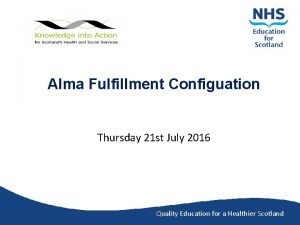 Alma Fulfillment Configuation Thursday 21 st July 2016