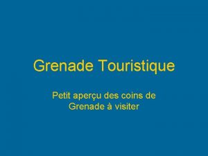 Grenade Touristique Petit aperu des coins de Grenade