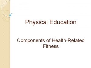 Physical Education Components of HealthRelated Fitness Learning Objectives