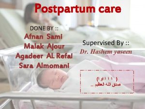 Postpartum care DONE BY Afnan Sami Supervised By