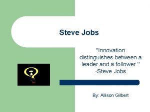 Steve Jobs Innovation distinguishes between a leader and