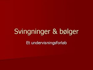 Svingninger blger Et undervisningsforlb Svingning svingningstid Pendulet bruges