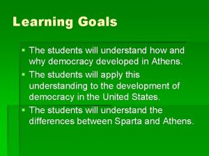 Learning Goals The students will understand how and
