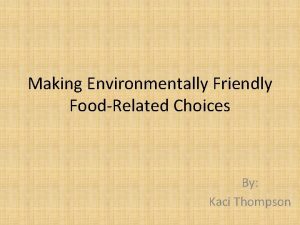 Making Environmentally Friendly FoodRelated Choices By Kaci Thompson