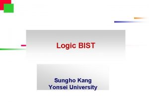 Logic BIST Sungho Kang Yonsei University Outline l