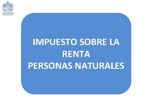 IMPUESTO SOBRE LA RENTA PERSONAS NATURALES IMPUESTO SOBRE