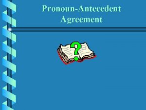 PronounAntecedent Agreement What are pronouns and antecedents A