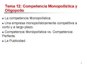 Tema 12 Competencia Monopolstica y Oligopolio La competencia