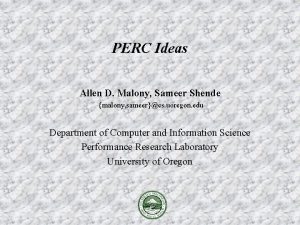 PERC Ideas Allen D Malony Sameer Shende malony