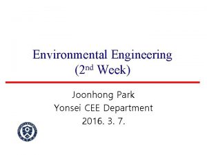 Environmental Engineering nd 2 Week Joonhong Park Yonsei