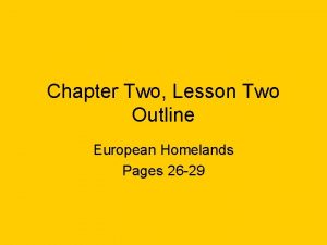 Chapter Two Lesson Two Outline European Homelands Pages