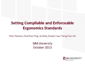 Setting Compliable and Enforceable Ergonomics Standards Brian Peacock