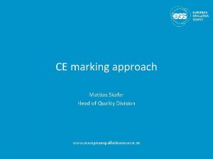 CE marking approach Mattias Skafar Head of Quality