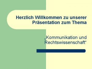 Herzlich Willkommen zu unserer Prsentation zum Thema Kommunikation