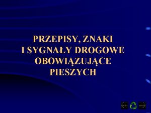 PRZEPISY ZNAKI I SYGNAY DROGOWE OBOWIZUJCE PIESZYCH Czy