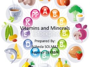 Vitamins and Minerals Prepared By heda SOLMAZ Ayenur