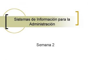 Sistemas de Informacin para la Administracin Semana 2