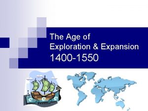 The Age of Exploration Expansion 1400 1550 What