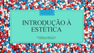 INTRODUO ESTTICA PROFESSORA KAREN DACOL DISCIPLINA FILOSOFIA ARISTTELES