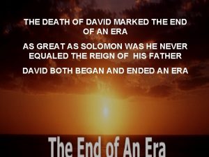 THE DEATH OF DAVID MARKED THE END OF