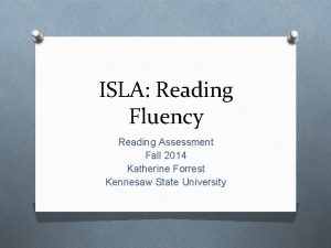 ISLA Reading Fluency Reading Assessment Fall 2014 Katherine