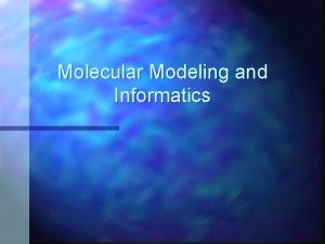 Molecular Modeling and Informatics Characteristics of Molecular Modeling