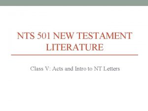 NTS 501 NEW TESTAMENT LITERATURE Class V Acts