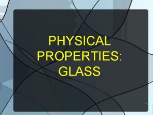 PHYSICAL PROPERTIES GLASS 1 Physical vs Chemical Properties
