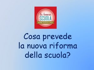 Cosa prevede la nuova riforma della scuola La