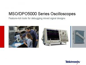 MSODPO 5000 Series Oscilloscopes Featurerich tools for debugging