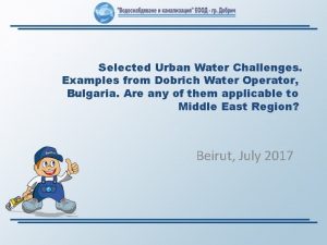 Selected Urban Water Challenges Examples from Dobrich Water