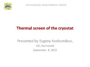 Joint Institute for Nuclear Research Dubna Thermal screen