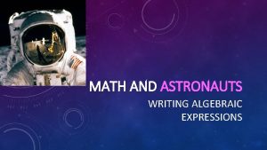 MATH AND ASTRONAUTS WRITING ALGEBRAIC EXPRESSIONS SOME NOTABLE