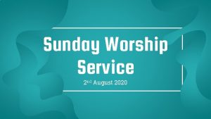 Sunday Worship Service 2 nd August 2020 One