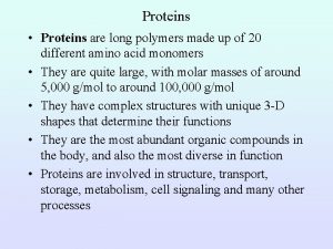 Proteins Proteins are long polymers made up of