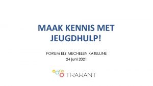 MAAK KENNIS MET JEUGDHULP FORUM ELZ MECHELEN KATELIJNE