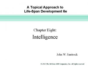 Slide 1 A Topical Approach to LifeSpan Development