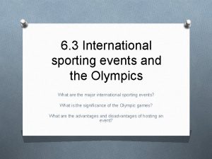 6 3 International sporting events and the Olympics